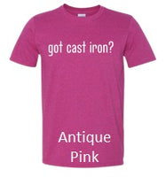 T-Shirt, single sided "got cast iron?"