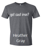 T-Shirt, single sided "got cast iron?"